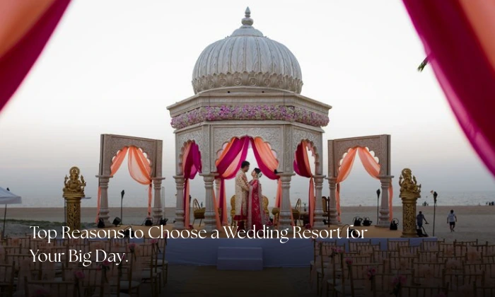 Top Reasons to Choose a Wedding Resort for Your Big Day